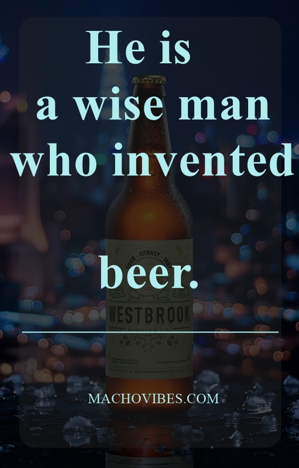 40 Best Funny  Beer Quotes  Of All  Time  Macho Vibes