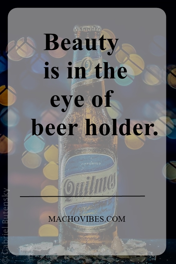 40 Best Funny Beer Quotes Of All Time Macho Vibes