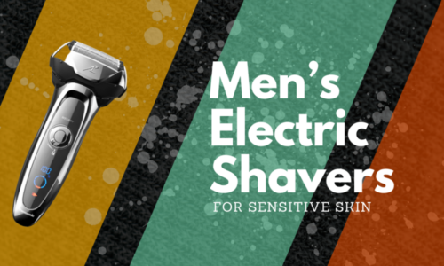 10 Best Men’s Electric Shaver for Sensitive Skin 2024 – Take Care of Your Skin