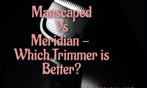 Manscaped Vs Meridian – Which Trimmer is Better? 2023 Comparison