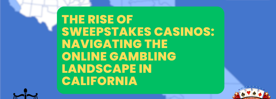 The Rise of Sweepstakes Casinos ─ Navigating the Online Gambling Landscape in California