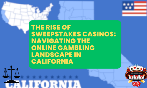 The Rise of Sweepstakes Casinos ─ Navigating the Online Gambling Landscape in California