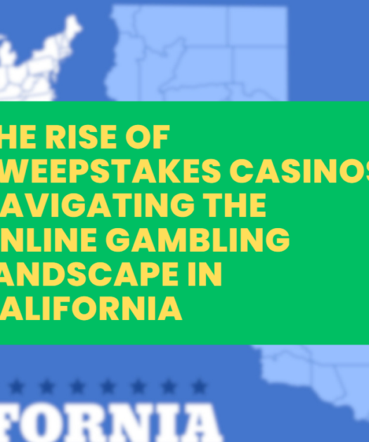 The Rise of Sweepstakes Casinos ─ Navigating the Online Gambling Landscape in California
