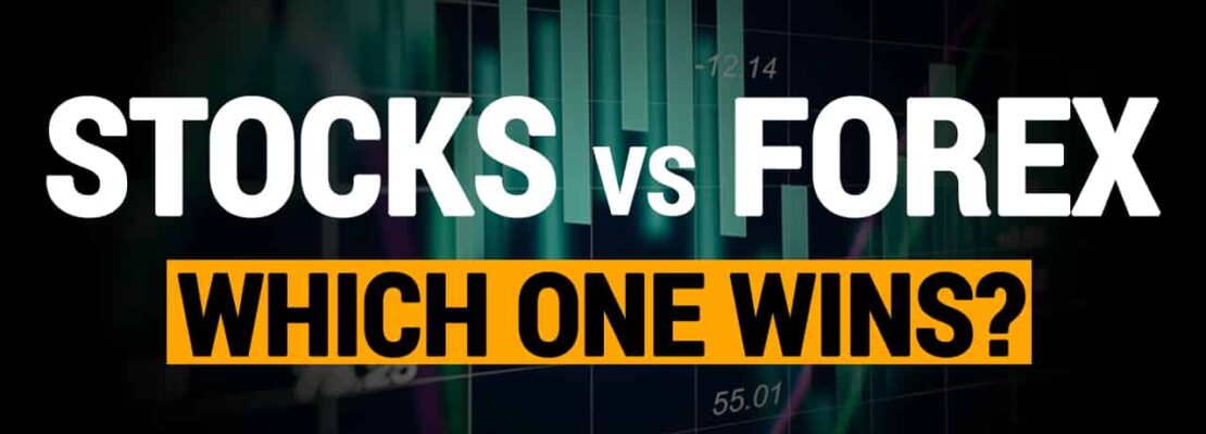 Forex Vs. Stocks ─ Which Market Offers Better Opportunities?