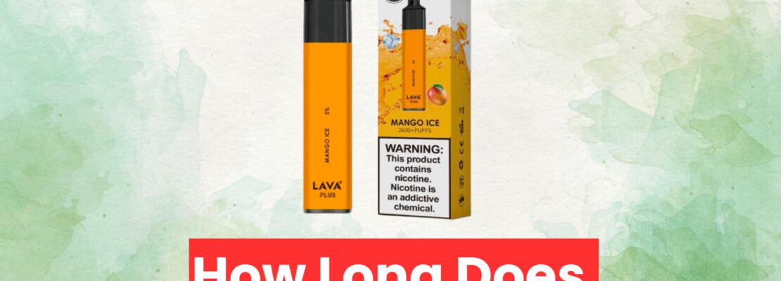 How Long Does a Lava Plus Last? Exploring Lifespan