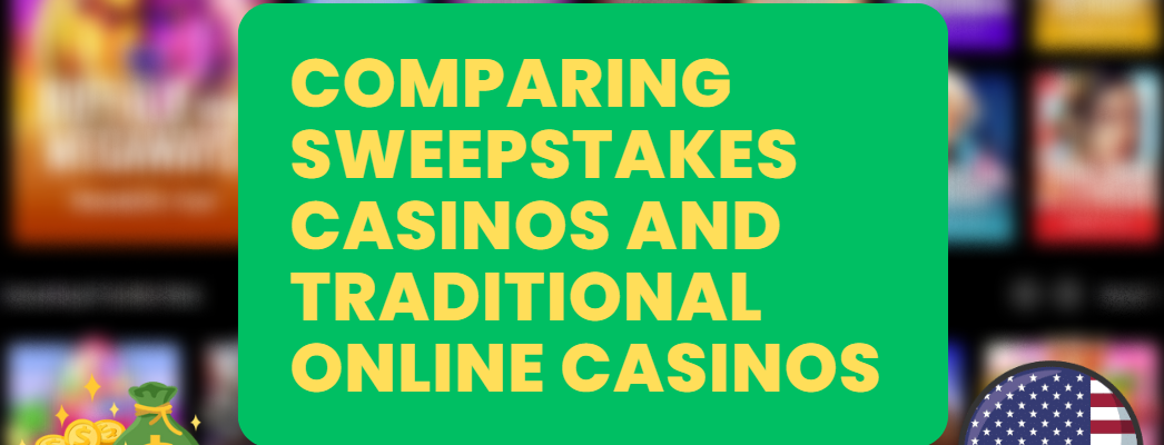 Comparing Sweepstakes Casinos and Traditional Online Casinos