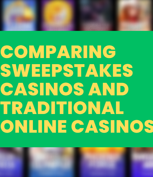 Comparing Sweepstakes Casinos and Traditional Online Casinos